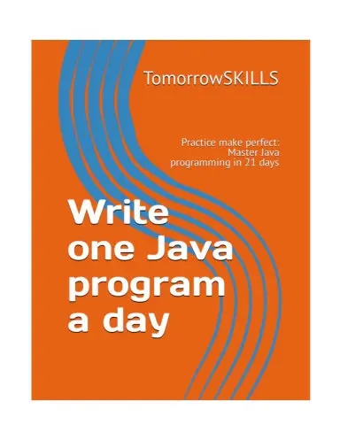 Write One Java Program A Day: Practice Make Perfect: Master Java Programming In 21 Days (Computer Science For Beginners)(Stem Programming And Coding) 1