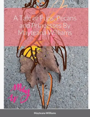 A Tale Of Pups, Pecans And Princesses By Mayteana Williams 1