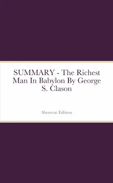 Summary - The Richest Man In Babylon By George S. Clason 1