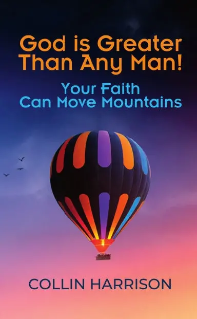 God Is Greater Than Any Man! Your Faith Can Move Mountains: Collin Harrison 1