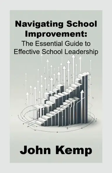 Navigating School Improvement: The Essential Guide To Effective School Leadership 1