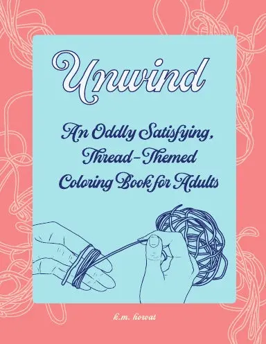 Unwind: An Oddly Satisfying, Thread-Themed Coloring Book For Adults 1
