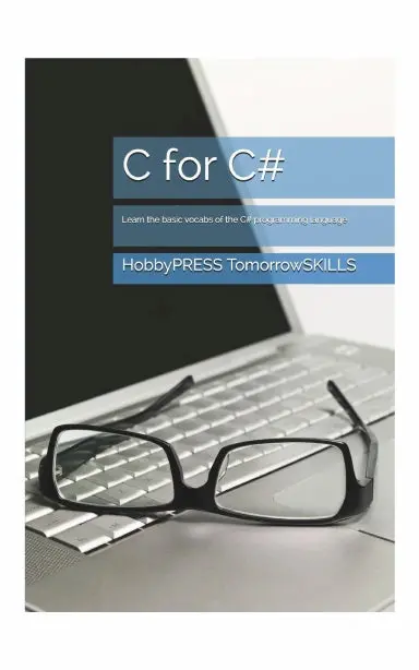 C For C#: Learn The Basic Vocabs Of The C# Programming Language (Stem Programming And Coding) (T For Technology Tskills) 1