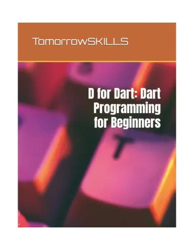 D For Dart: Dart Programming For Beginners: Key Concepts Of The Dart Programming Language Explained With Examples (T For Technology Tskills) 1