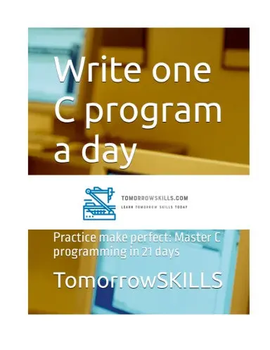 Write One C Program A Day: Practice Make Perfect: Master C Programming In 21 Days (Computer Science For Beginners)(Stem Programming And Coding Tskills) 1