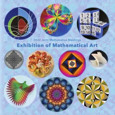 2022 Joint Mathematics Meetings Exhibition Of Mathematical Art 1