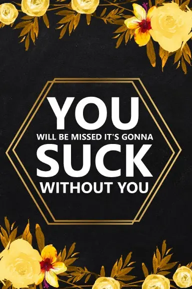 You Will Be Missed It's Gonna 1