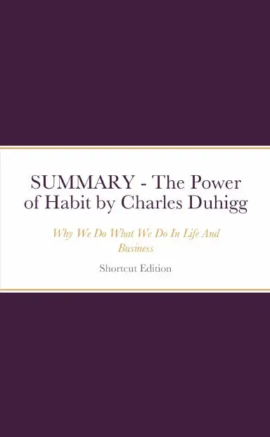 Summary - The Power Of Habit : Why We Do What We Do In Life And Business By Charles Duhigg 1