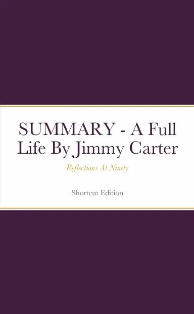 Summary - A Full Life: Reflections At Ninety By Jimmy Carter 1