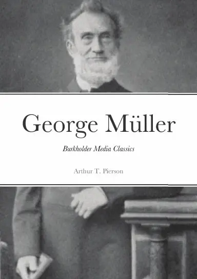 George Mÿller Of Bristol And His Witness To A Prayer-Hearing God 1
