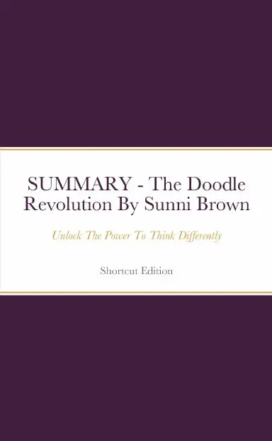 Summary - The Doodle Revolution: Unlock The Power To Think Differently By Sunni Brown 1