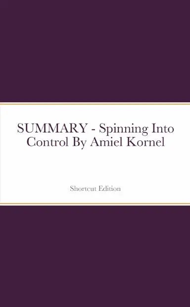 Summary - Spinning Into Control By Amiel Kornel 1