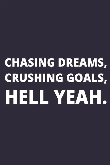 Notebook: Chasing Dreams, Crushing Goals, Hell Yeah. 1
