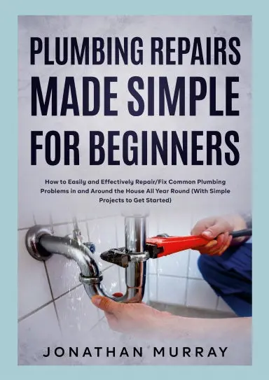 Plumbing Repairs Made Simple For Beginners 1