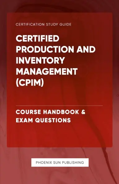 Certified Production And Inventory Management (Cpim) - Course Handbook & Exam Questions 1