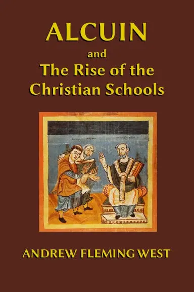 Alcuin And The Rise Of The Christian Schools 1