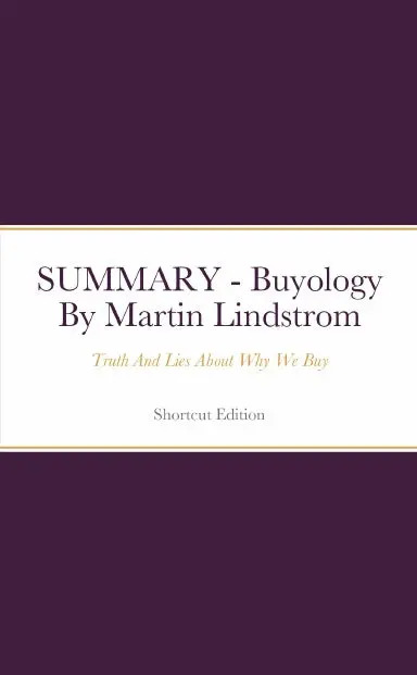 Summary - Buyology: Truth And Lies About Why We Buy By Martin Lindstrom 1