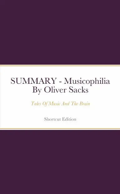 Summary - Musicophilia: Tales Of Music And The Brain By Oliver Sacks 1