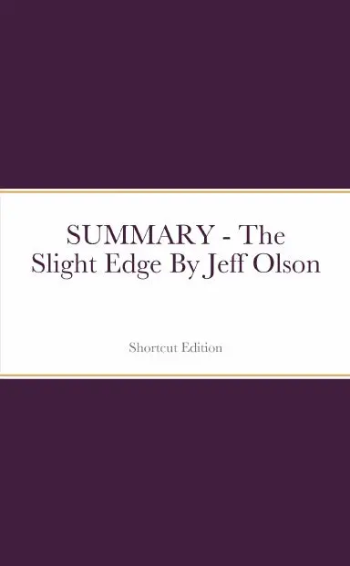 Summary - The Slight Edge By Jeff Olson 1