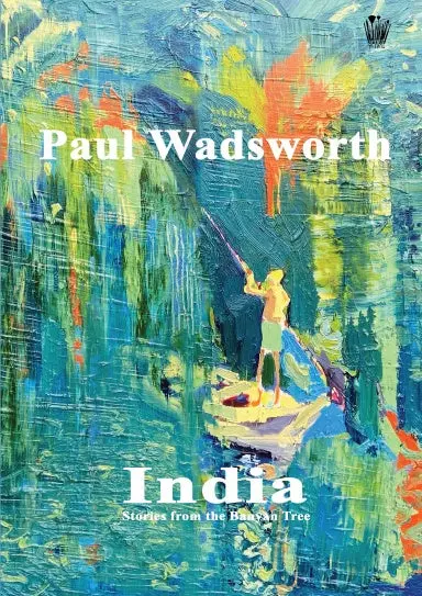 Paul Wadsworth - India, Stories From The Banyan Tree 1