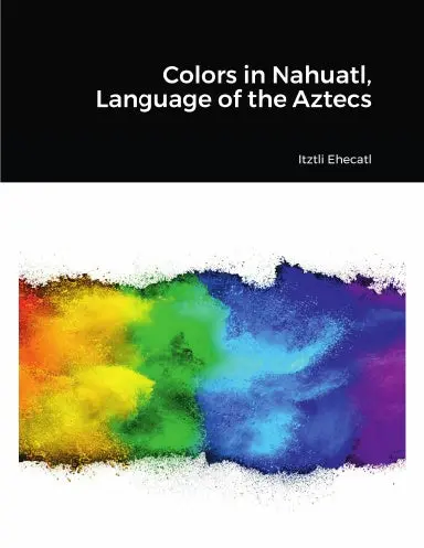 Colors In Nahuatl, Language Of The Aztecs 1