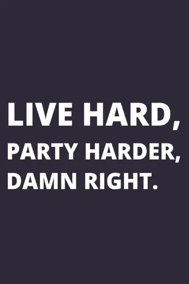 Notebook: Live Hard, Party Harder, Damn Right. 1