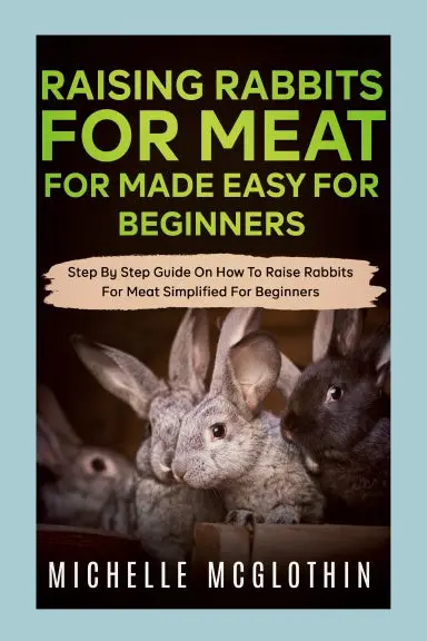 Raising Rabbits For Meat Made Easy For Beginners 1