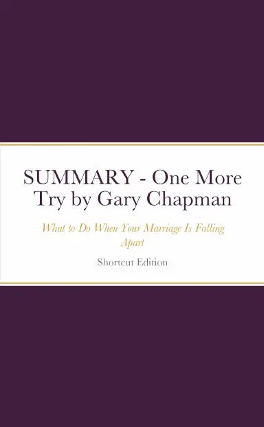 Summary - One More Try: What To Do When Your Marriage Is Falling Apart By Gary Chapman 1