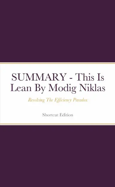 Summary - This Is Lean: Resolving The Efficiency Paradox By Modig Niklas 1