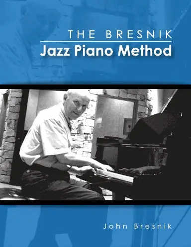 The Bresnik Jazz Piano Method - Second Edition June 2020 1