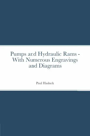 Pumps And Hydraulic Rams - With Numerous Engravings And Diagrams 1
