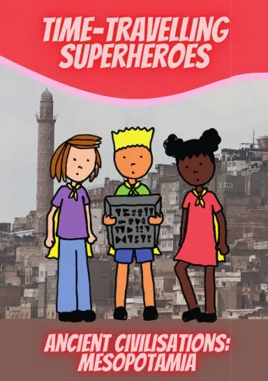 Time-Travelling Superheroes - Ancient Civilisations: Mesopotamia 1