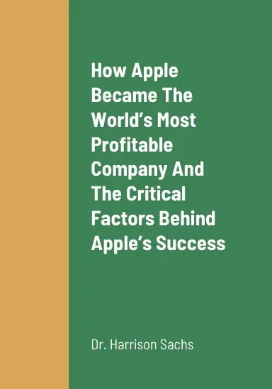 How Apple Became The Worldõs Most Profitable Company, The Critical Success Factors Behind Appleõs Success As The Worldõs Most Profitable Company, Appleõs Growth Strategies For Long Term Revenue Growth, And The Future Outlook Of Apple In The Digital Era 1