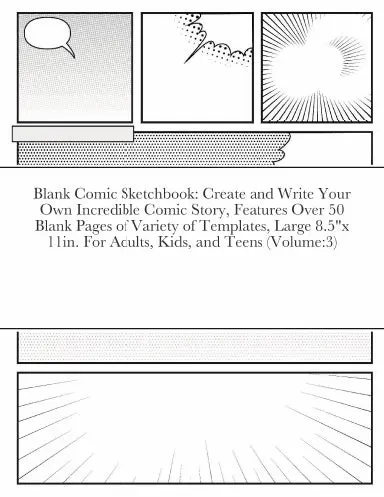 Blank Comic Sketchbook: Create And Write Your Own Incredible Comic Story, Features Over 50 Blank Pages Of Variety Of Templates, Large 8.5"X 11In. For Adults, Kids, And Teens (Volume:3) 1