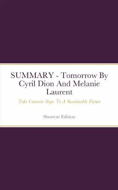 Summary - Tomorrow: Take Concrete Steps To A Sustainable Future By Cyril Dion And Melanie Laurent 1