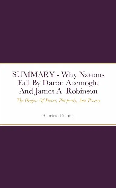 Summary - Why Nations Fail The Origins Of Power, Prosperity, And Poverty By Daron Acemoglu And James A. Robinson 1