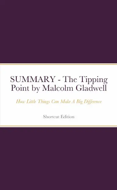 Summary - The Tipping Point: How Little Things Can Make A Big Difference By Malcolm Gladwell 1