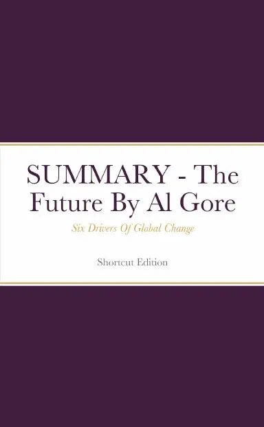 Summary - The Future: Six Drivers Of Global Change By Al Gore 1