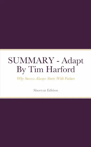 Summary - Adapt: Why Success Always Starts With Failure By Tim Harford 1