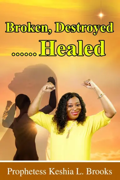 Broken, Destroyed...... Healed 1