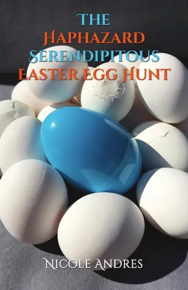 The Haphazard Serendipitous Easter Egg Hunt 1