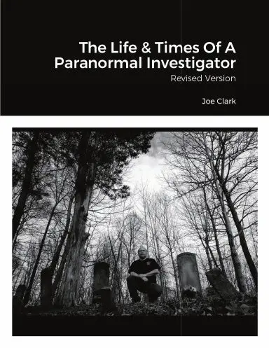 The Life & Times Of A Paranormal Investigator: Revised Version 1