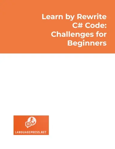 Learn By Rewrite C# Code: Challenges For Beginners: For Improving Your C# Programming Skills (Languagepress Coding Skills) 1