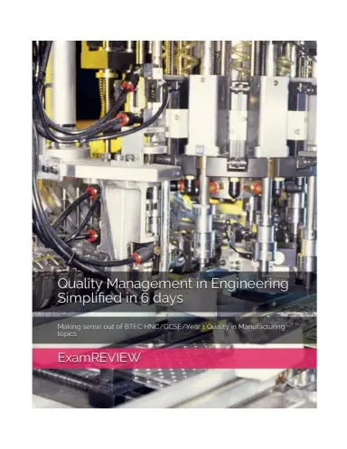 Quality Management In Engineering Simplified In 6 Days: Making Sense Out Of Btec Hnc/Gcse/Year 1 Quality In Manufacturing Topics (Btec_Tskills) 1