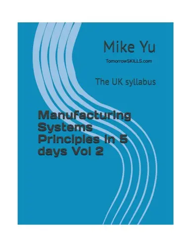 Manufacturing Systems Principles In 5 Days Vol 2: The Uk Syllabus (Btec_Tskills) 1