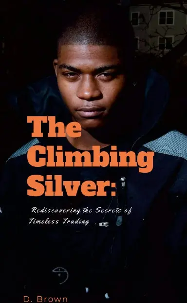 The Climbing Silver: Rediscovering The Secrets Of Timeless Trading 1