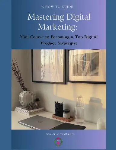 Mastering Digital Marketing: Your Detailed Guide To Becoming A Top Digital Product Strategist 1