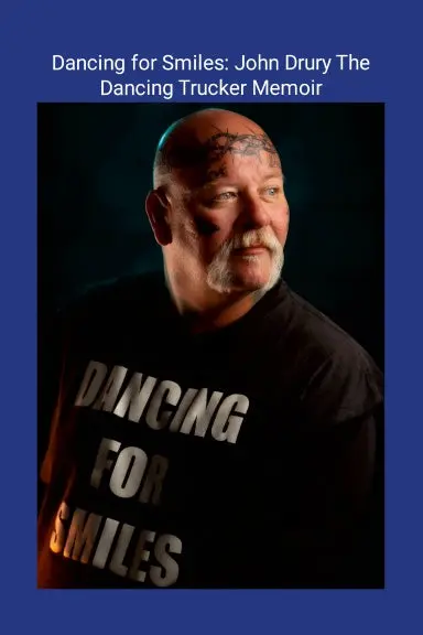 Dancing For Smiles: John Drury The Dancing Trucker Memoir 1