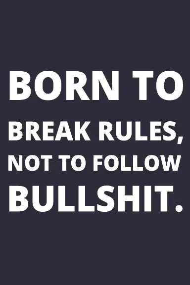 Lined Notebook: Born To Break Rules, Not To Follow Bullshit. 1