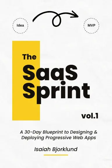 The Saas Sprint Vol. 1: A 30-Day Blueprint To Designing And Deploying Progressive Web Apps 1